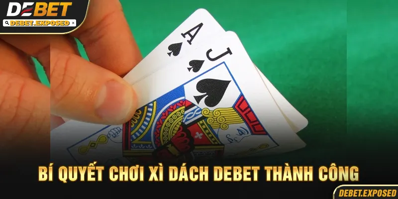Bí quyết chơi xì dách debet thành công