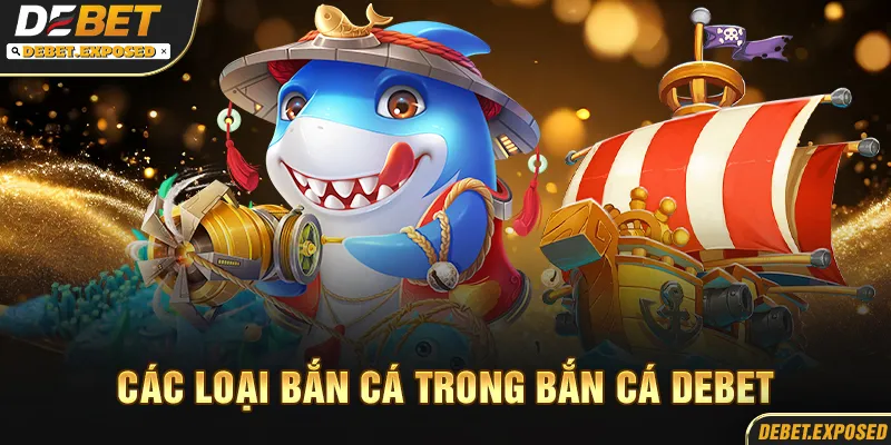 Các loại bắn cá trong debet