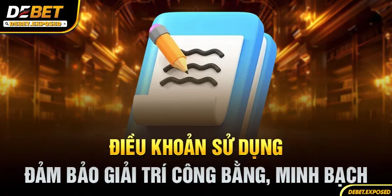 Điều khoản sử dụng - Đảm bảo giải trí công bằng, minh bạch