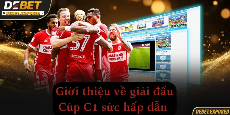 Giới thiệu về giải đấu cúp c1 Châu Âu hấp dẫn