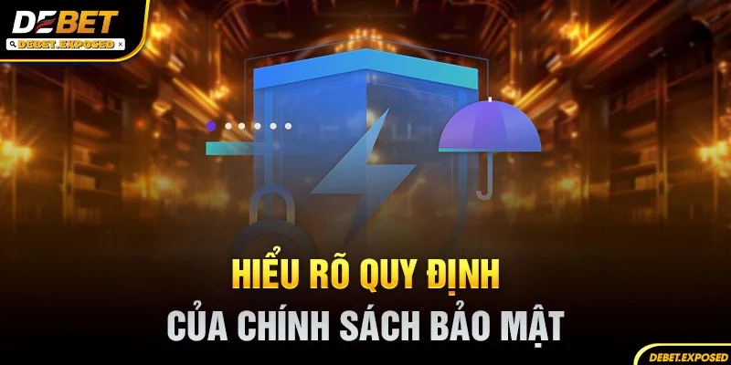 Hiểu rõ quy định của chính sách bảo mật