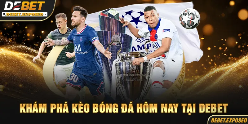 Khám phá kèo bóng đá hôm nay tại debet