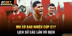 Mu có bao nhieu cúp c1 ? Lịch sử các lần vô địch