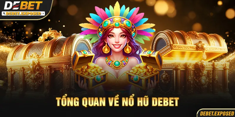 Tổng quan về nổ hũ debet