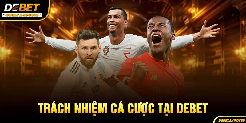 Trách Nhiệm Cá Cược Tại Debet