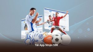 Tải App Nhận 59K – Tải Ứng Dụng Mới, Rinh Quà Giá Trị